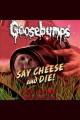 Say cheese and die! Goosebumps Series, Book 4. Cover Image