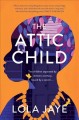 Go to record The attic child : a novel