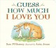 Guess how much I love you  Cover Image